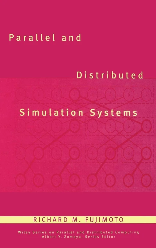 Parallel and Distributed Simulation Systems: 7 (Wiley Series on Parallel and Distributed Computing)