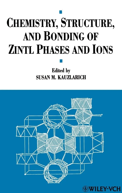 Chemistry, Structure, and Bonding of Zintl Phases and Ions: Selected Topics and Recent Advances (Chemistry of Metal Clusters)