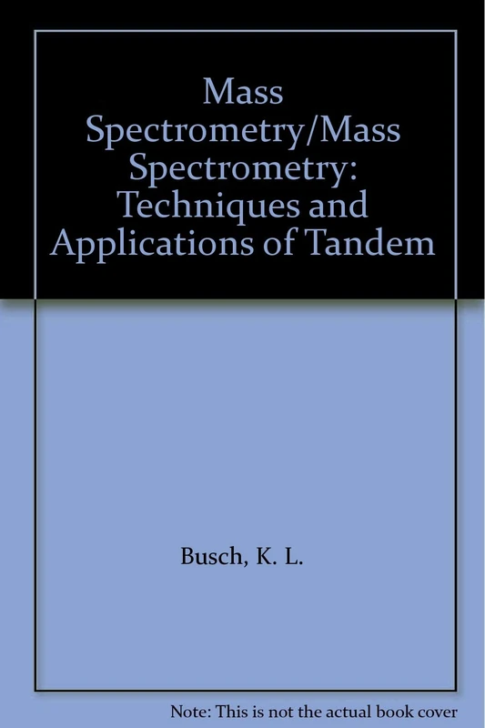 Mass Spectrometry/Mass Spectrometry: Techniques and Applications of Tandem: Techniques and Applications of Tandem Mass Spectrometry