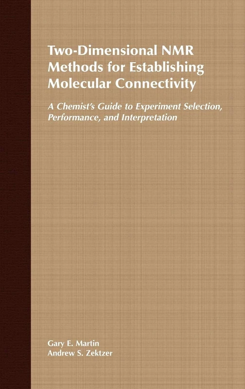 Two-Dimensional NMR Methods for Establishing Molecular Connectivity: A Chemist's Guide to Experiment Selection, Performance, and Interpretation: 6 (Methods in Stereochemical Analysis)