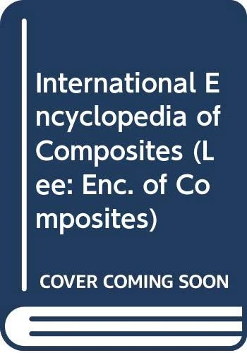 International Encyclopedia of Composites: International Encyclopedia of Composites V 1 (Lee: Enc. of Composites)