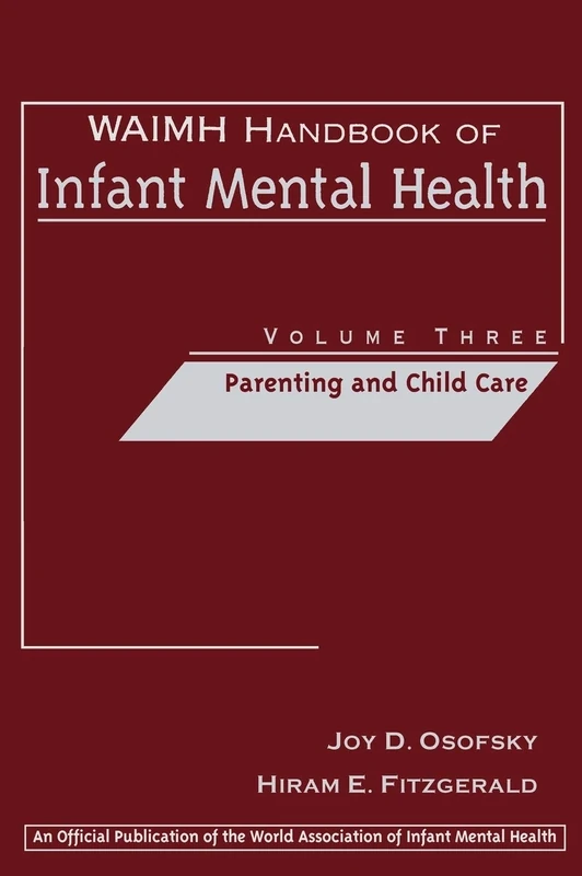 WAIMH Handbook of Infant Mental Health, Parenting and Child Care: 03 (WAIMH Handbook of Infant Mental Health, Volume 3)