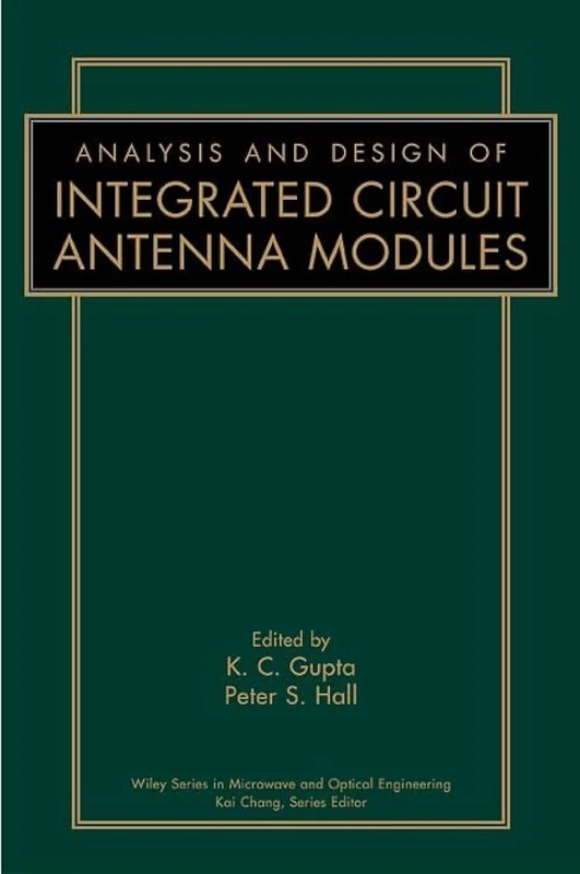 Analysis and Design of Integrated Circuit-Antenna Modules: 58 (Wiley Series in Microwave and Optical Engineering)