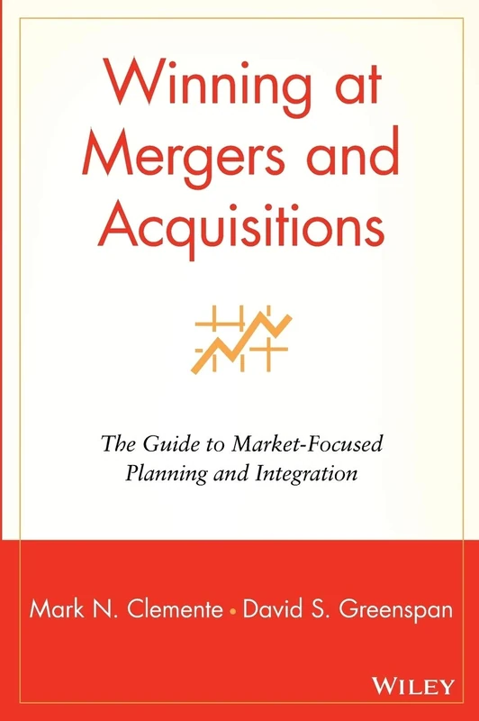 Winning at Mergers and Acquisitions: The Guide to Market-Focused Planning and Integration