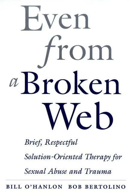 Even From A Broken Web: Brief, Respectful Solution–Oriented Therapy for Sexual Abuse and Trauma