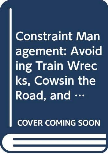 Constraint Management: Avoiding Train Wrecks, Cowsin the Road, and Other Obstacles to Production - Image 1