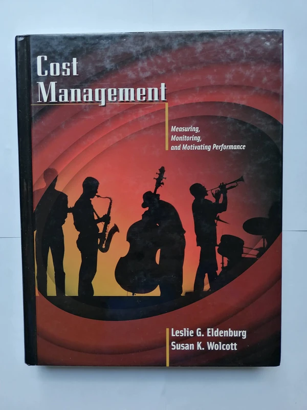 Cost Management: Measuring, Monitoring, and Motivating Performance (Management Accounting)