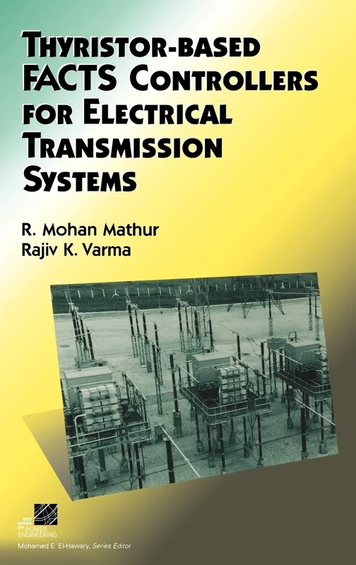 Thyristor-Based FACTS Controllers for Electrical Transmission Systems (IEEE Press Series on Power Engineering)
