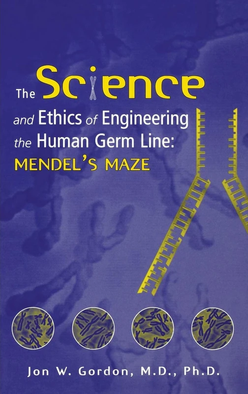 The Science and Ethics of Engineering the Human Germ Line: Mendel's Maze