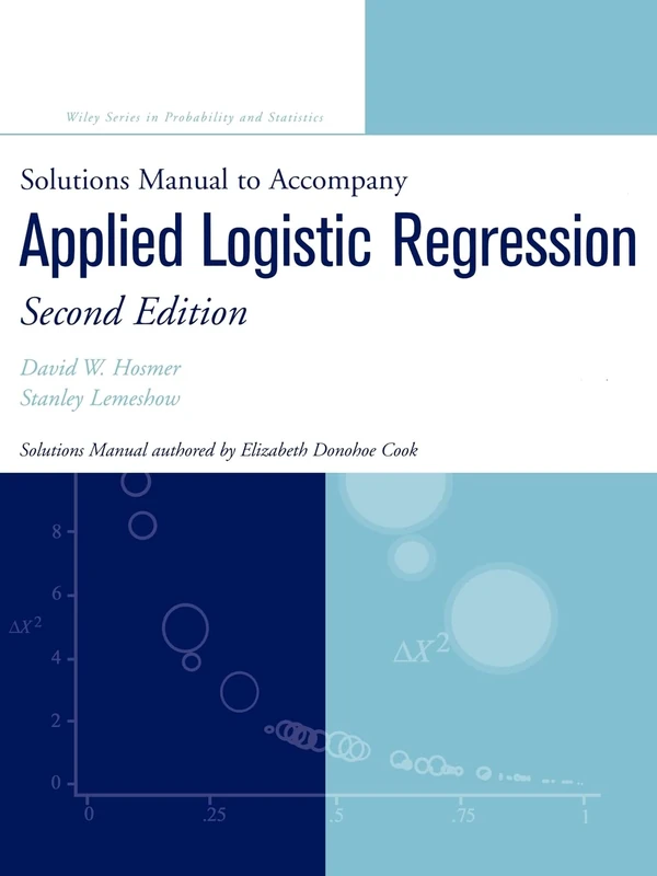 Solutions Manual to Accompany Applied Logistic Regression, Second Edition (Wiley Series in Probability and Statistics - Applied Probability and Statistics Section)