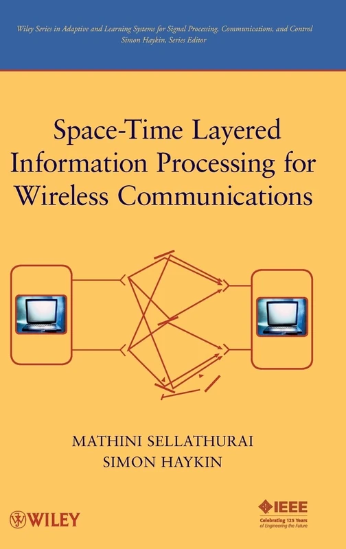 Space-Time Layered Information Processing for Wireless Communications: 30 (Adaptive and Cognitive Dynamic Systems: Signal Processing, Learning, Communications and Control)