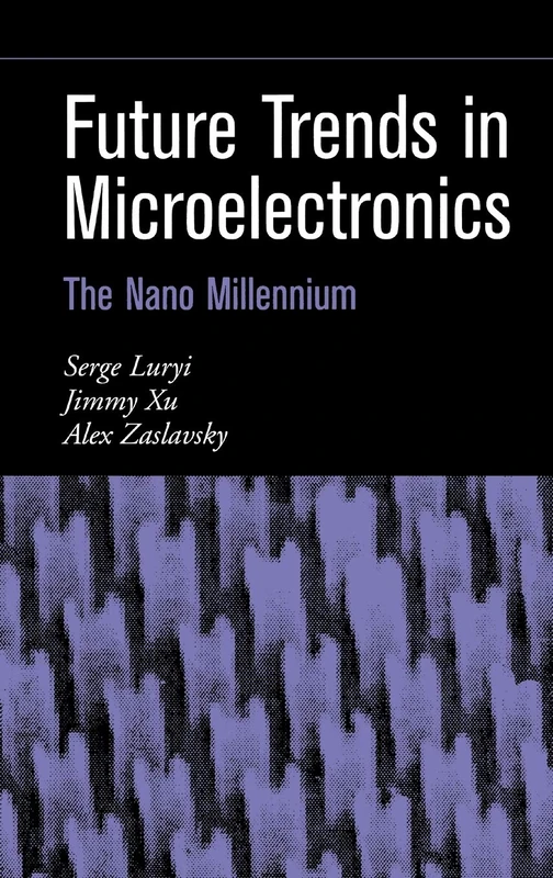 Future Trends in Microelectronics: The Nano Millennium (IEEE Press)