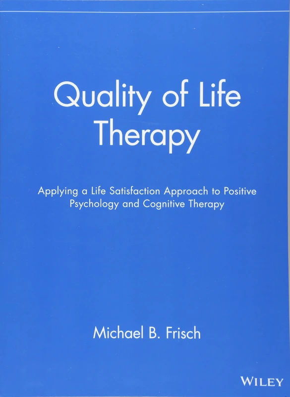Quality of Life Therapy: Applying a Life Satisfaction Approach to Positive Psychology and Cognitive Therapy