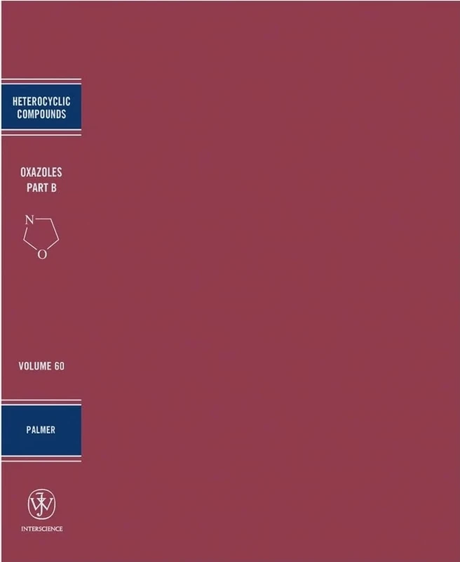 Oxazoles, Volume 60, Part B: Synthesis, Reactions, and Spectroscopy (Chemistry of Heterocyclic Compounds: A Series Of Monographs)