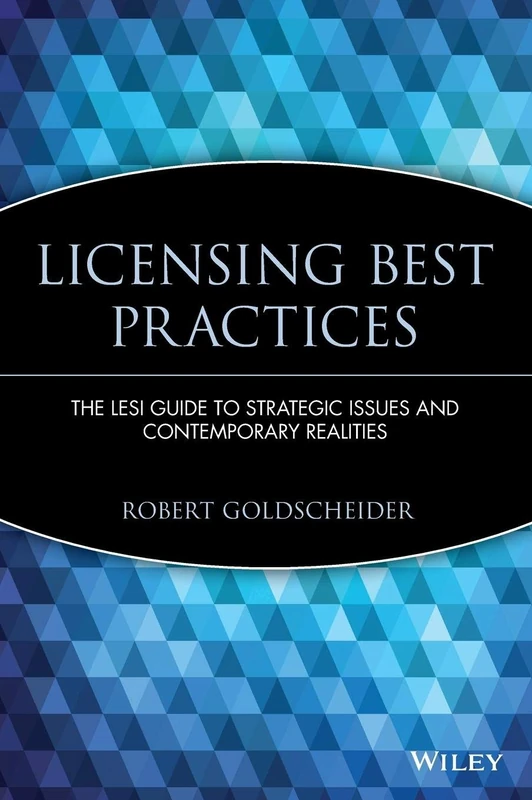 Licensing Best Practices: The LESI Guide to Strategic Issues and Contemporary Realities