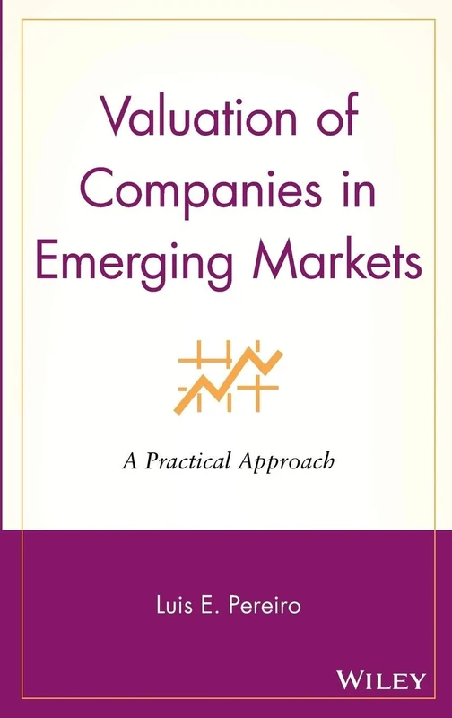 Valuation of Companies in Emerging Markets: A Practical Approach: 134 (Wiley Finance)