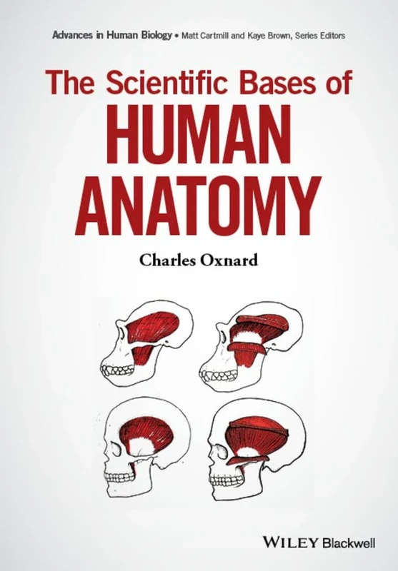 The Scientific Bases of Human Anatomy (Advances in Human Biology)