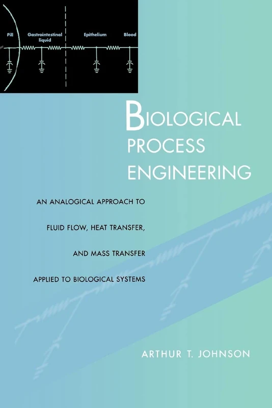 Biological Process Engineering: An Analogical Approach to Fluid Flow, Heat Transfer, and Mass Transfer Applied to Biological Systems