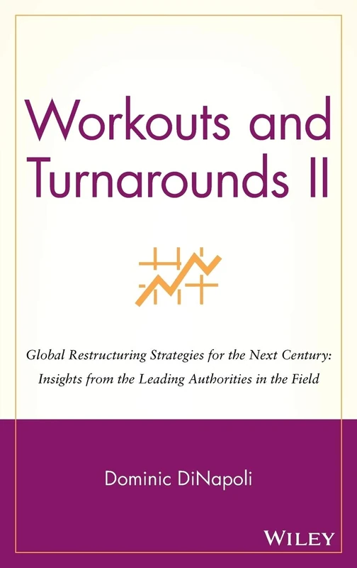 Workouts and Turnarounds II: Global Restructuring Strategies for the Next Century: Insights from the Leading Authorities in the Field