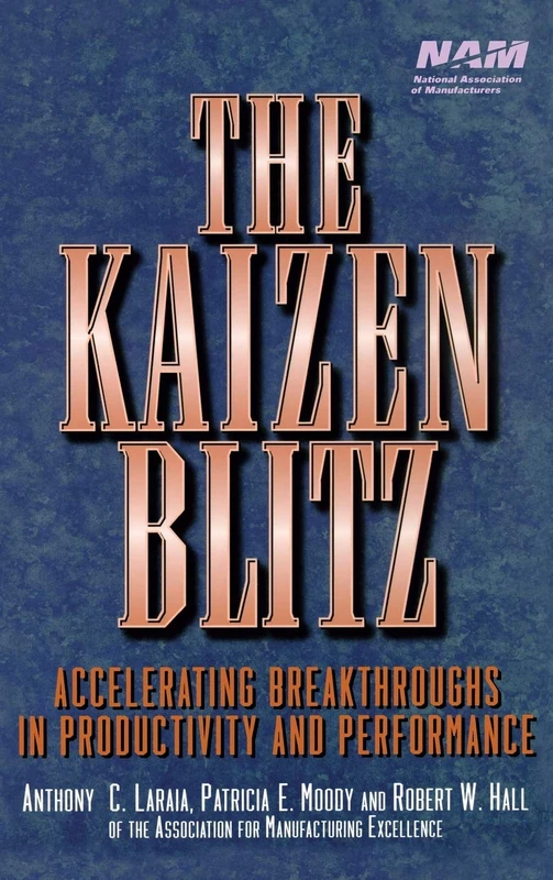 The Kaizen Blitz: Accelerating Breakthroughs in Productivity and Performance (National Association of Manufacturers)