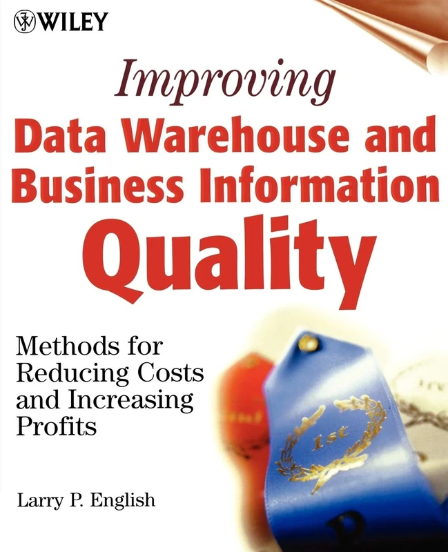 Improving Data Warehouse and Business Information Quality : Methods for Reducing Costs and Increasing Profits