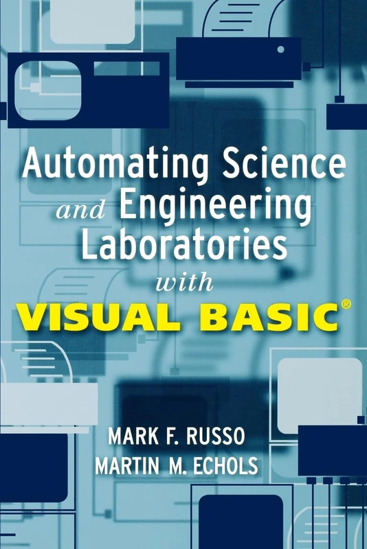 Automating Science and Engineering Laboratories with Visual Basic: 8 (Wiley-Interscience Series on Laboratory Automation)