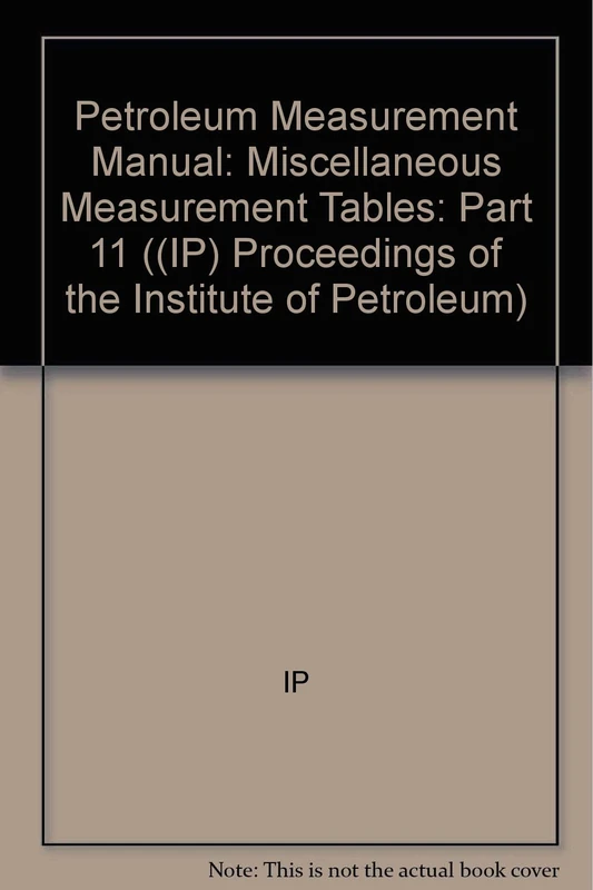 Petroleum Measurement Manual Pt 11 Miscellaneous Measurement Tables: Part 11 ((IP) Proceedings of the Institute of Petroleum)