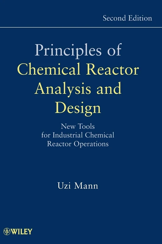 Principles of Chemical Reactor Analysis and Design: New Tools for Industrial Chemical Reactor Operations