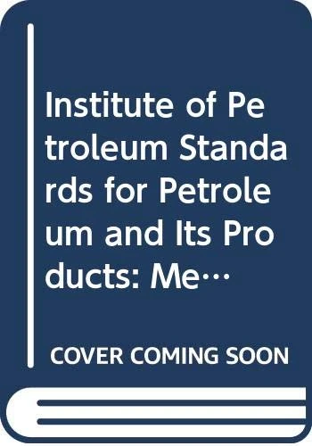 Ip Standards For Petroleum And Its Products – Meth Ods For Analysis & Test 42nd Annual Ed 1983: Pt. 1 (Institute of Petroleum Standards for Petroleum and Its Products)