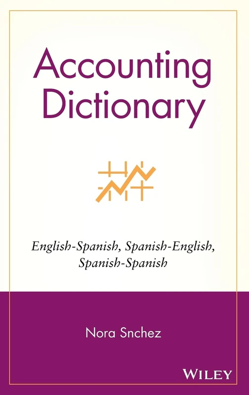 Accounting Dictionary: English-Spanish, Spanish-English, Spanish-Spanish