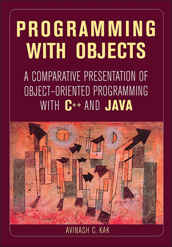 Programming with Objects: A Comparative Presentation of Object-Oriented Programming With C++ and Java (IEEE Press)