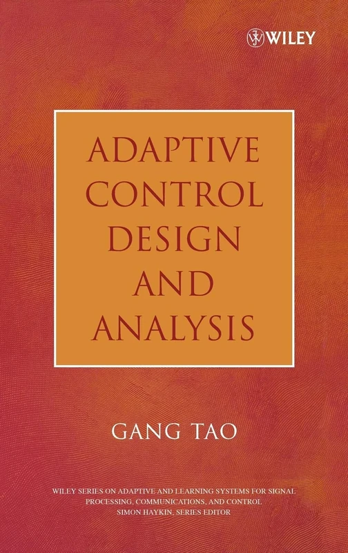 Adaptive Control Design and Analysis: 37 (Adaptive and Cognitive Dynamic Systems: Signal Processing, Learning, Communications and Control)