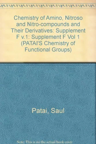 The Chemistry of Amino Nitroso and Nitro Compounds and Their Derivatives, Supplement F, Part 1: v.1 (Patai′s Chemistry of Functional Groups) - Image 1