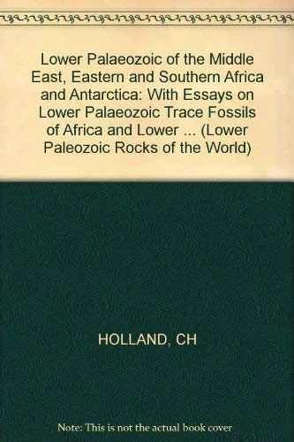 Holland Lower ∗palaeozoic∗ Of The Middle East East Ern & Southern Africa & Antarctica: With Essays on Lower Palaeozoic Trace Fossils of Africa and ... Vol 3 (Lower Paleozoic Rocks of the World)
