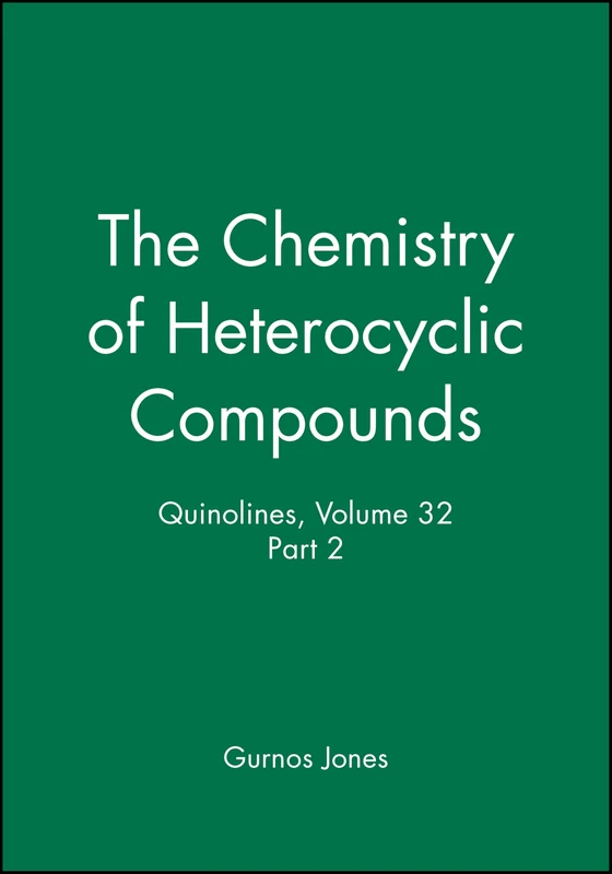 Quinolines, Volume 32, Part 2: 21 (The Chemistry of Heterocyclic Compounds: A Series of Monographs)