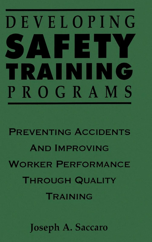 Developing Safety Training Programs: Preventing Accidents and Improving Worker Performance through Quality Training (Industrial Health & Safety)