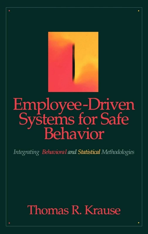 Employee-Driven Systems for Safe Behavior: Integrating Behavioral and Statistical Methodologies (Industrial Health & Safety)