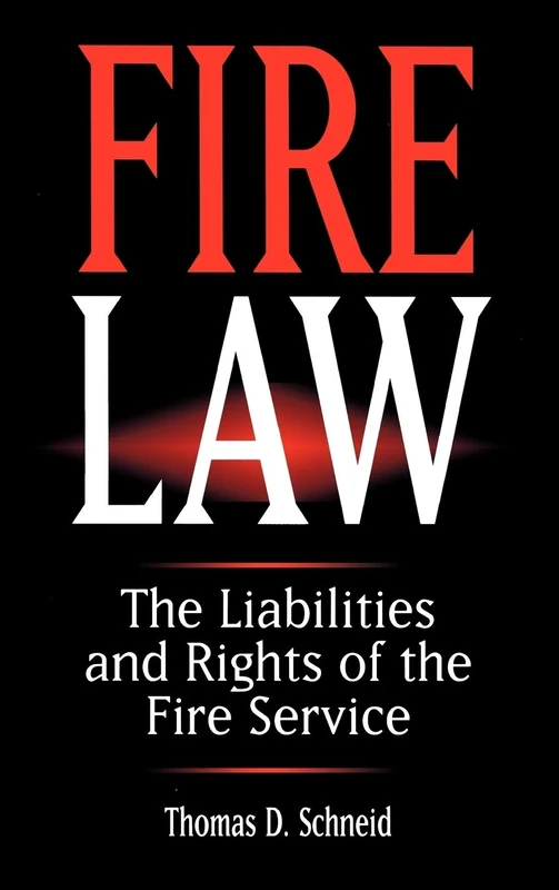 Fire Law: The Liabilities and Rights of the Fire Service (Industrial Health & Safety)