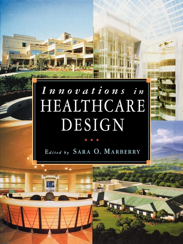 Innovations In Healthcare Design: Selected Presentations from the First Five Symposia on Healthcare Design (Architecture)