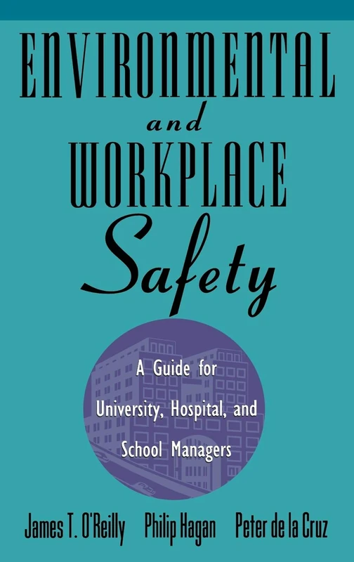 Environmental and Workplace Safety: A Guide for University, Hospital, and School Managers (Industrial Health & Safety)