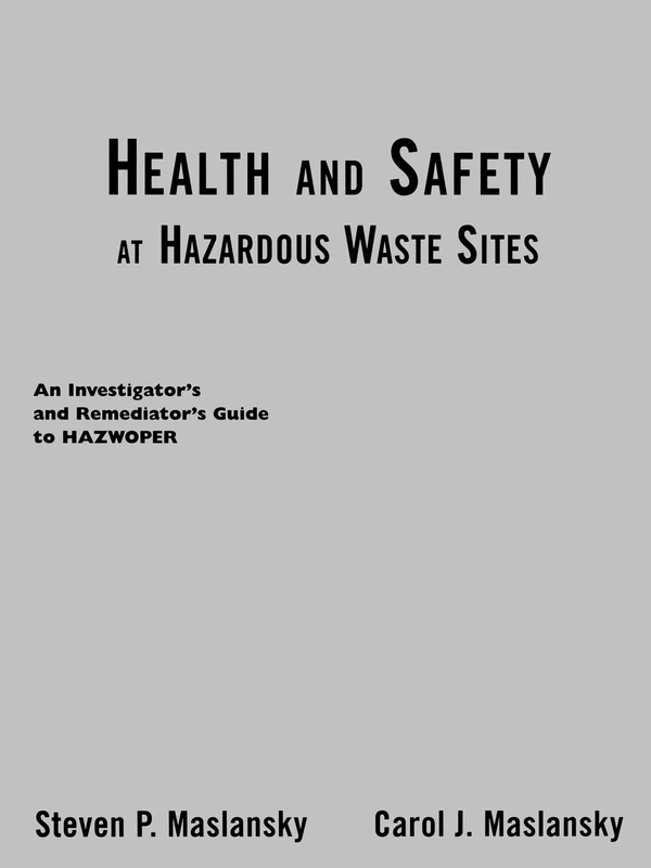 Health and Safety At Hazardous Waste Sites: An Investigator's and Remediator's Guide to Hazwoper
