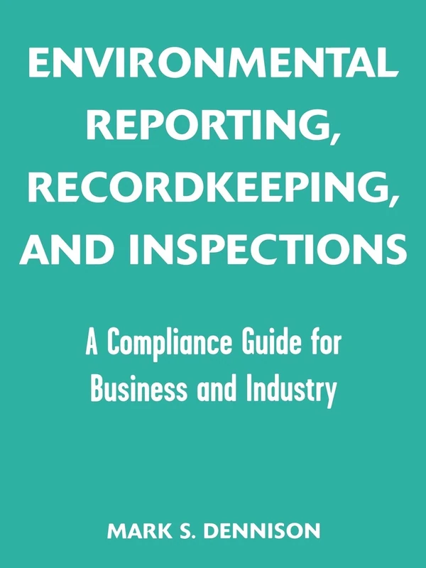 Envirionmental Reporting, Recordkeeping, and Inspections: A Compliance Guide for Business and Industry (Industrial Health & Safety) - Image 1