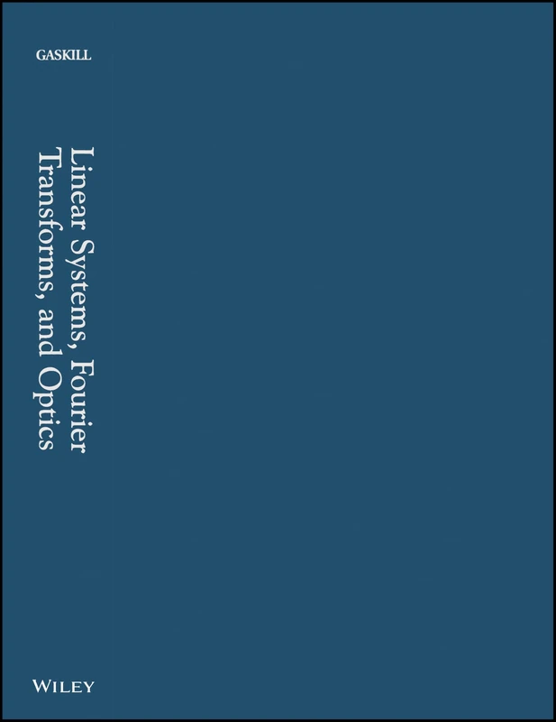 Linear Systems, Fourier Transforms, and Optics: 56 (Wiley Series in Pure and Applied Optics)