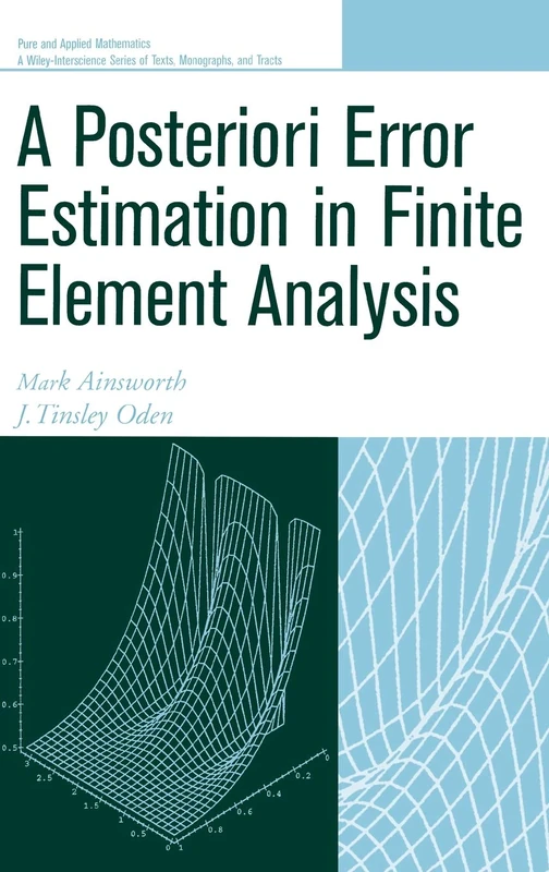 A Posteriori Error Estimation in Finite Element Analysis (Pure and Applied Mathematics: A Wiley Series of Texts, Monographs and Tracts)