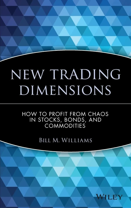 New Trading Dimensions: How to Profit from Chaos in Stocks, Bonds, and Commodities: 72 (A Marketplace Book)