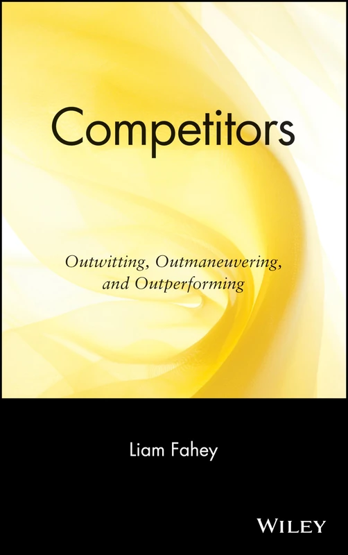 Competitors: Outwitting, Outmaneuvering, and Outperforming