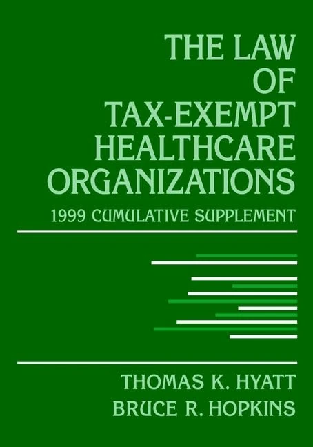 The Law of Tax–Exempt Healthcare Organizations: 1999 Cumulative Supplement