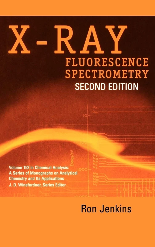 X-Ray Fluorescence Spectrometry: 212 (Chemical Analysis: A Series of Monographs on Analytical Chemistry and Its Applications)
