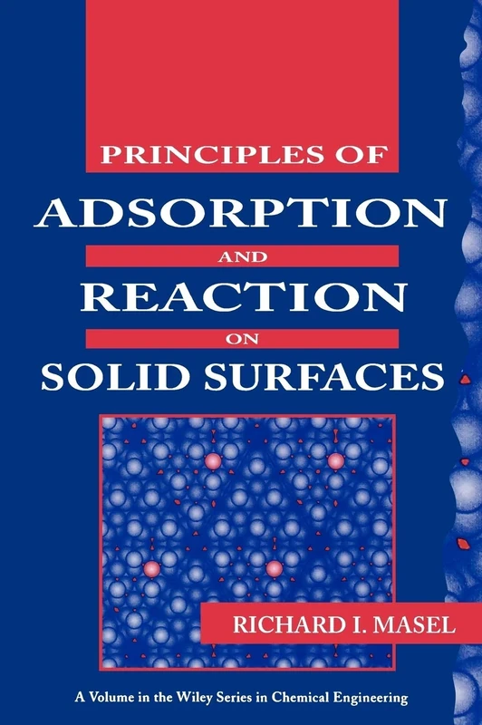 Principles of Adsorption and Reaction on Solid Surfaces: 3 (Wiley Series in Chemical Engineering)