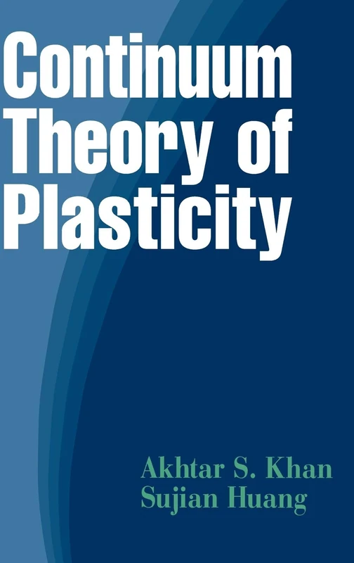 Wiley Continuum Theory of Plasticity - Khan and Huang Text